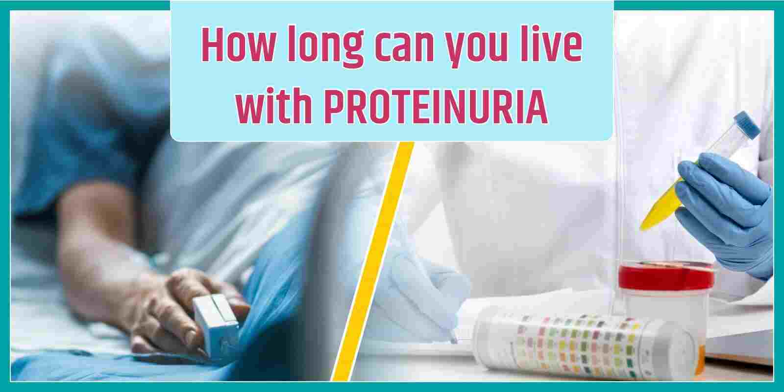 How long can you live with Proteinuria